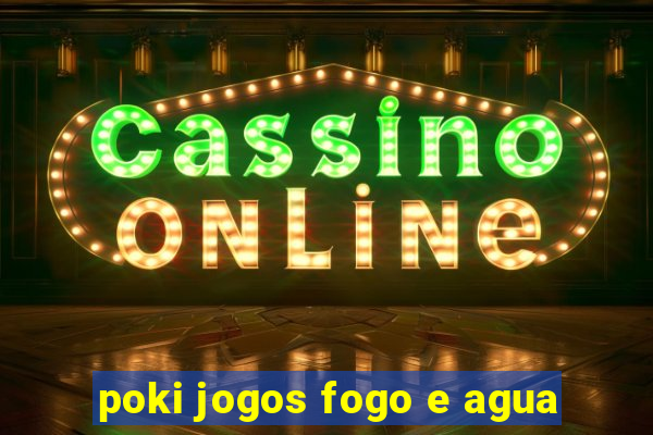 poki jogos fogo e agua